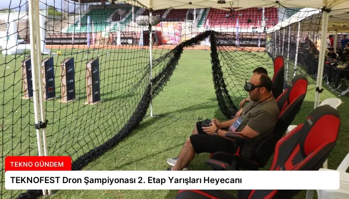 TEKNOFEST Dron Şampiyonası 2. Etap Yarışları Heyecanı