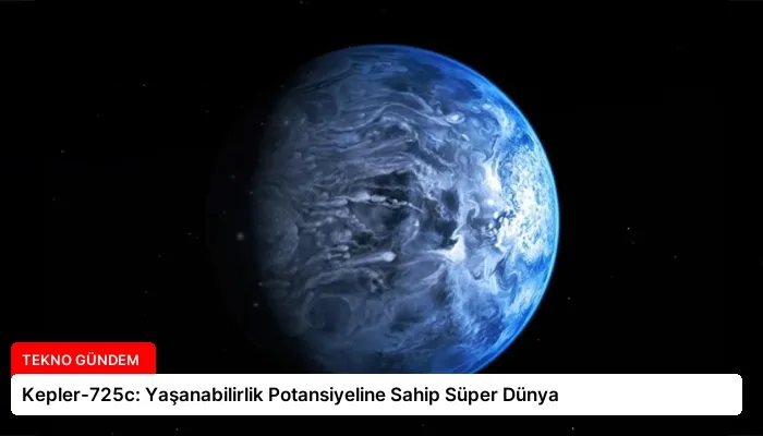 Kepler-725c: Yaşanabilirlik Potansiyeline Sahip Süper Dünya