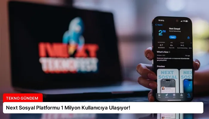 Next Sosyal Platformu 1 Milyon Kullanıcıya Ulaşıyor!