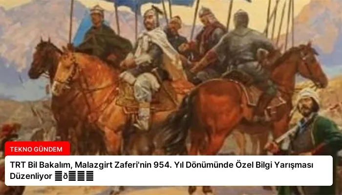 TRT Bil Bakalım, Malazgirt Zaferi’nin 954. Yıl Dönümünde Özel Bilgi Yarışması Düzenliyor ⏬👇