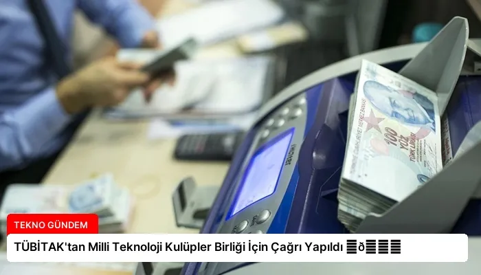 TÜBİTAK’tan Milli Teknoloji Kulüpler Birliği İçin Çağrı Yapıldı ⏬👇