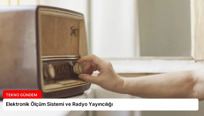 Elektronik Ölçüm Sistemi ve Radyo Yayıncılığı