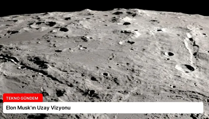 Elon Musk’ın Uzay Vizyonu