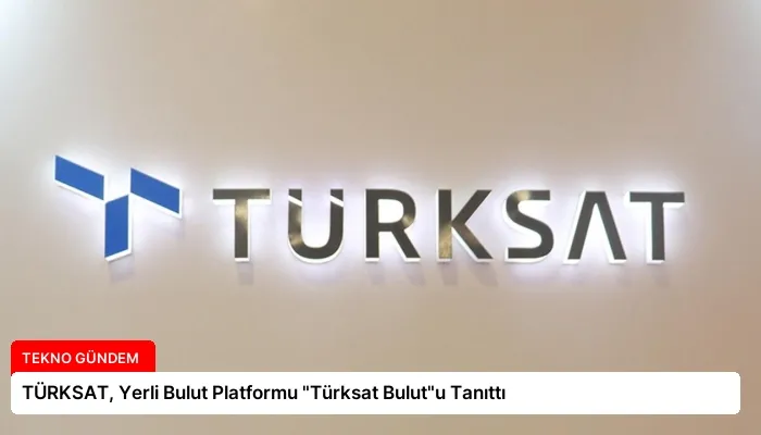 TÜRKSAT, Yerli Bulut Platformu “Türksat Bulut”u Tanıttı
