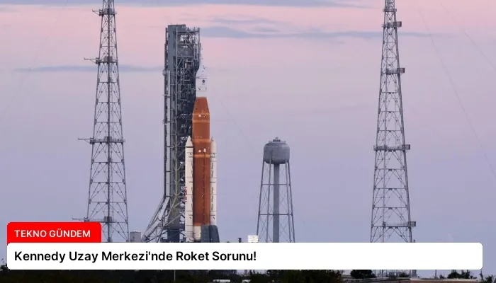 Kennedy Uzay Merkezi’nde Roket Sorunu!