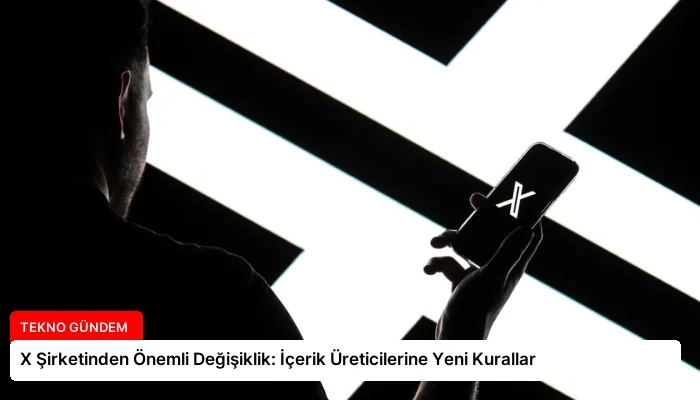 X Şirketinden Önemli Değişiklik: İçerik Üreticilerine Yeni Kurallar