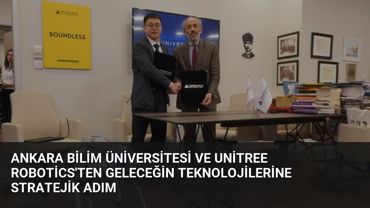 Ankara Bilim Üniversitesi ve Unitree Robotics’ten Geleceğin Teknolojilerine Stratejik Adım