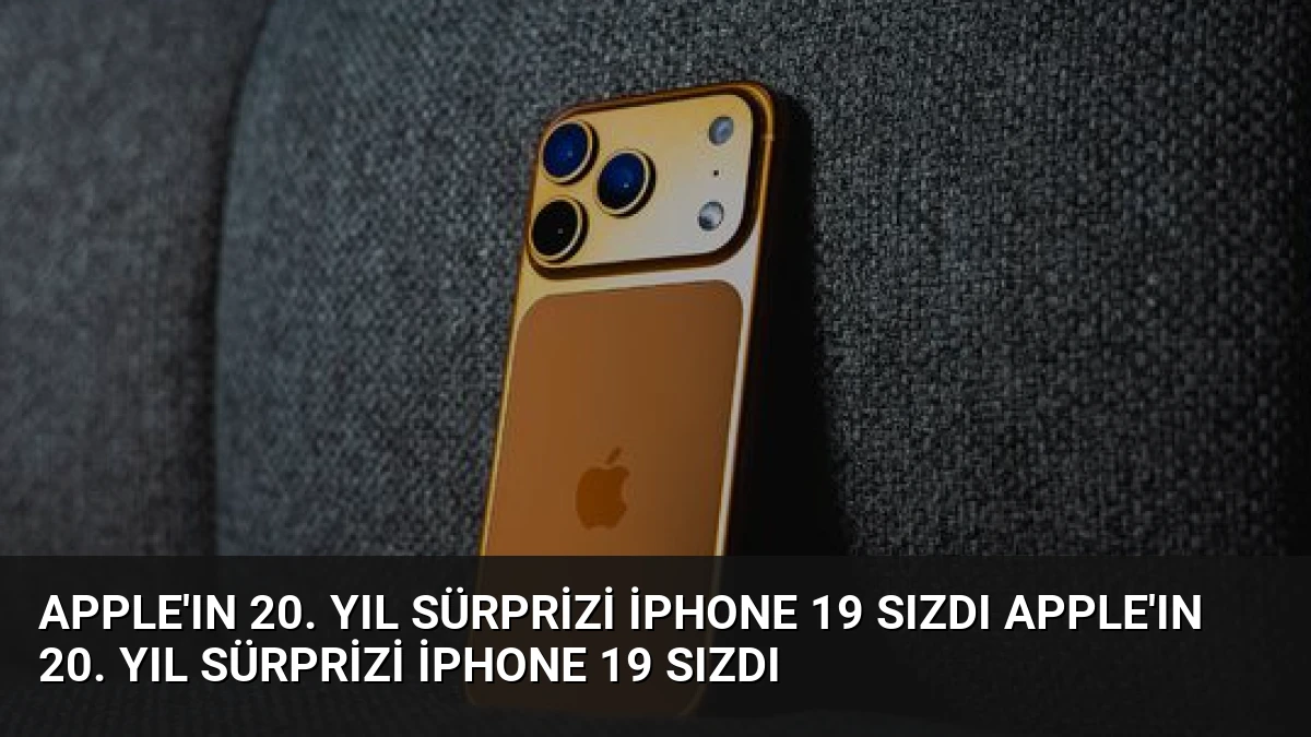 Apple’ın 20. Yıl Sürprizi iPhone 19 Sızdı Apple’ın 20. Yıl Sürprizi iPhone 19 Sızdı