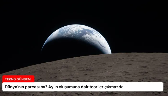Dünya’nın parçası mı? Ay’ın oluşumuna dair teoriler çıkmazda