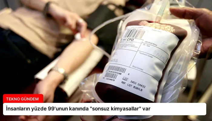 İnsanların yüzde 99’unun kanında “sonsuz kimyasallar” var