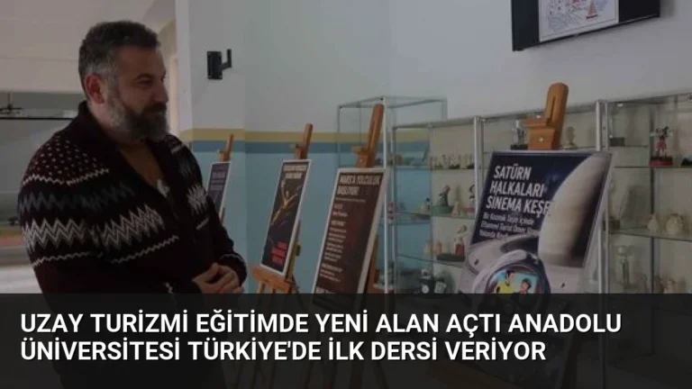 Uzay Turizmi Eğitimde Yeni Alan Açtı Anadolu Üniversitesi Türkiye’de İlk Dersi Veriyor