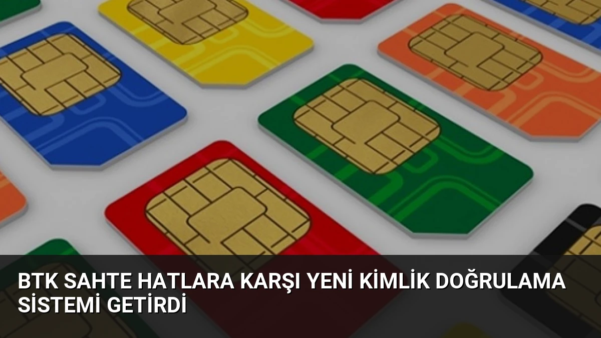 BTK Sahte Hatlara Karşı Yeni Kimlik Doğrulama Sistemi Getirdi