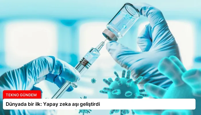 Dünyada bir ilk: Yapay zeka aşı geliştirdi