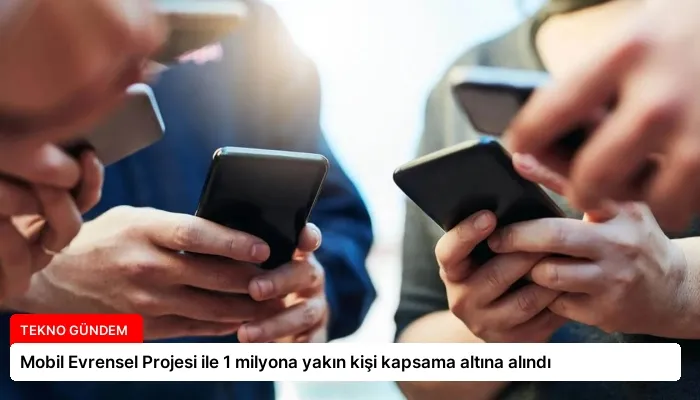 Mobil Evrensel Projesi ile 1 milyona yakın kişi kapsama altına alındı
