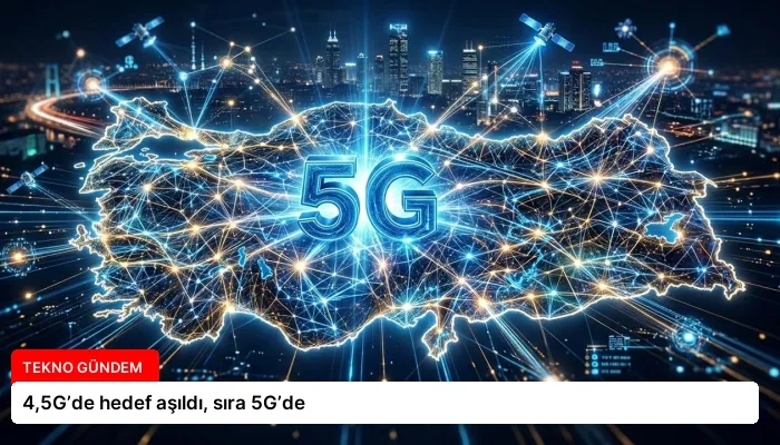 4,5G’de hedef aşıldı, sıra 5G’de