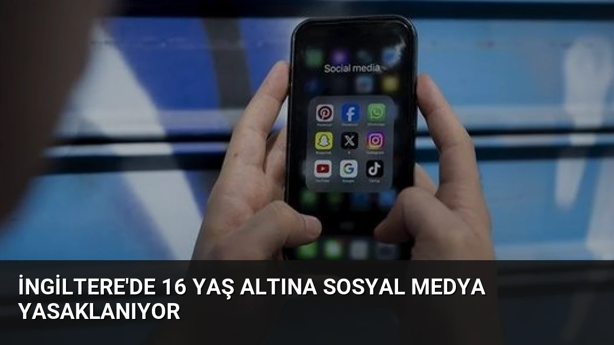 İngiltere’de 16 Yaş Altına Sosyal Medya Yasaklanıyor