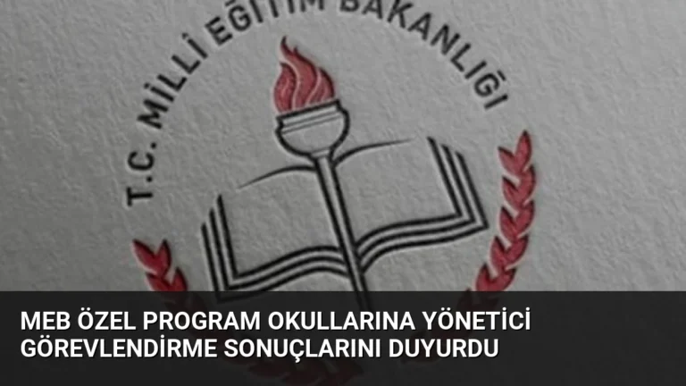 MEB Özel Program Okullarına Yönetici Görevlendirme Sonuçlarını Duyurdu