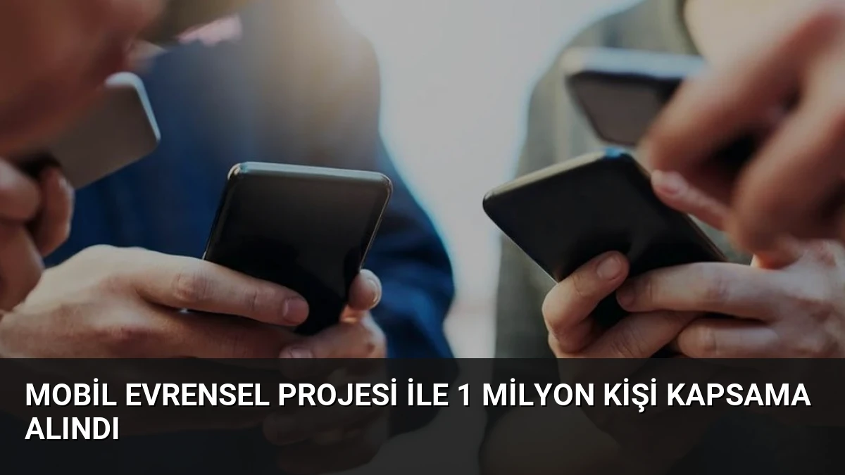 Mobil Evrensel Projesi ile 1 Milyon Kişi Kapsama Alındı