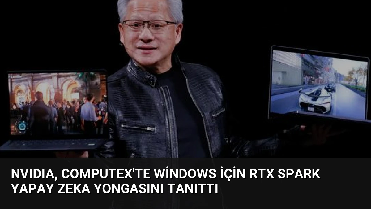 NVIDIA, Computex’te Windows İçin RTX Spark Yapay Zeka Yongasını Tanıttı