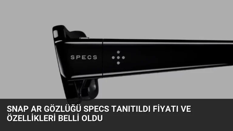 Snap AR Gözlüğü Specs Tanıtıldı Fiyatı ve Özellikleri Belli Oldu
