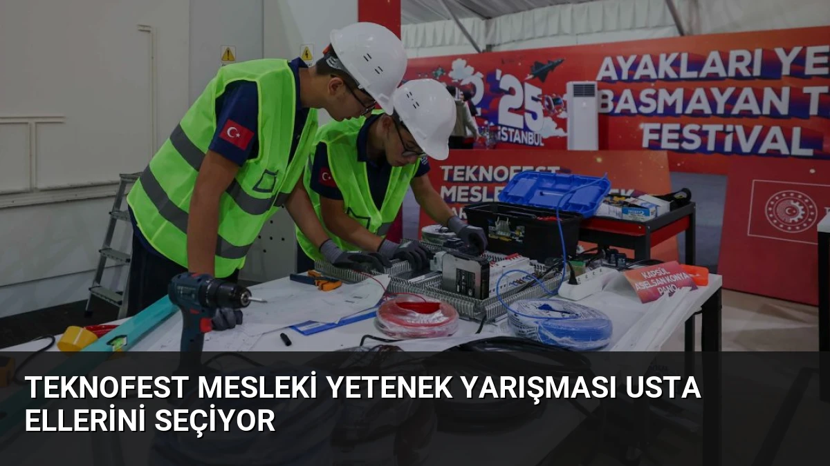 TEKNOFEST Mesleki Yetenek Yarışması Usta Ellerini Seçiyor