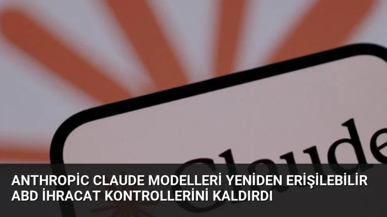 Anthropic Claude Modelleri Yeniden Erişilebilir ABD İhracat Kontrollerini Kaldırdı