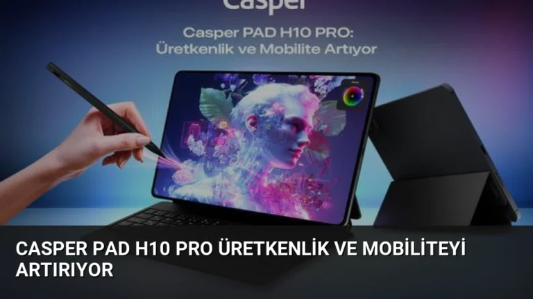 Casper PAD H10 Pro Üretkenlik ve Mobiliteyi Artırıyor