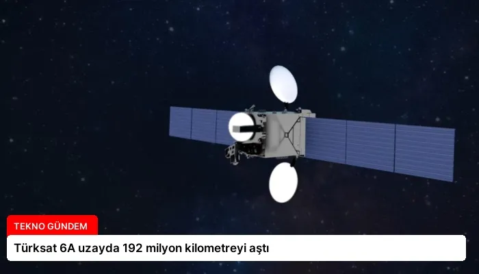 Türksat 6A uzayda 192 milyon kilometreyi aştı