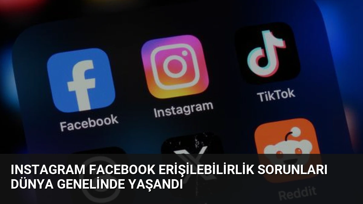 Instagram Facebook Erişilebilirlik Sorunları Dünya Genelinde Yaşandı