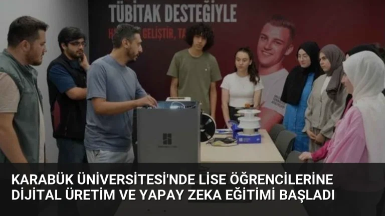 Karabük Üniversitesi’nde Lise Öğrencilerine Dijital Üretim ve Yapay Zeka Eğitimi Başladı