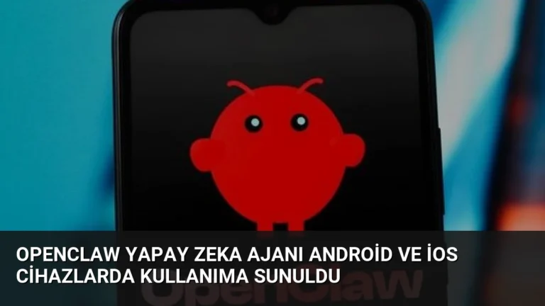 OpenClaw Yapay Zeka Ajanı Android ve iOS Cihazlarda Kullanıma Sunuldu