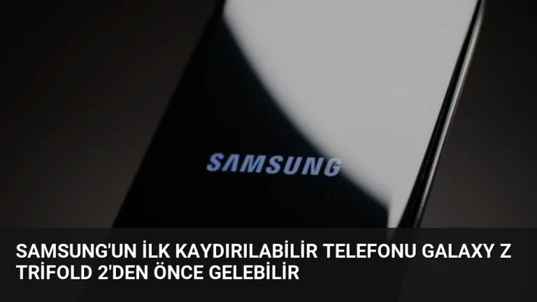 Samsung’un İlk Kaydırılabilir Telefonu Galaxy Z TriFold 2’den Önce Gelebilir