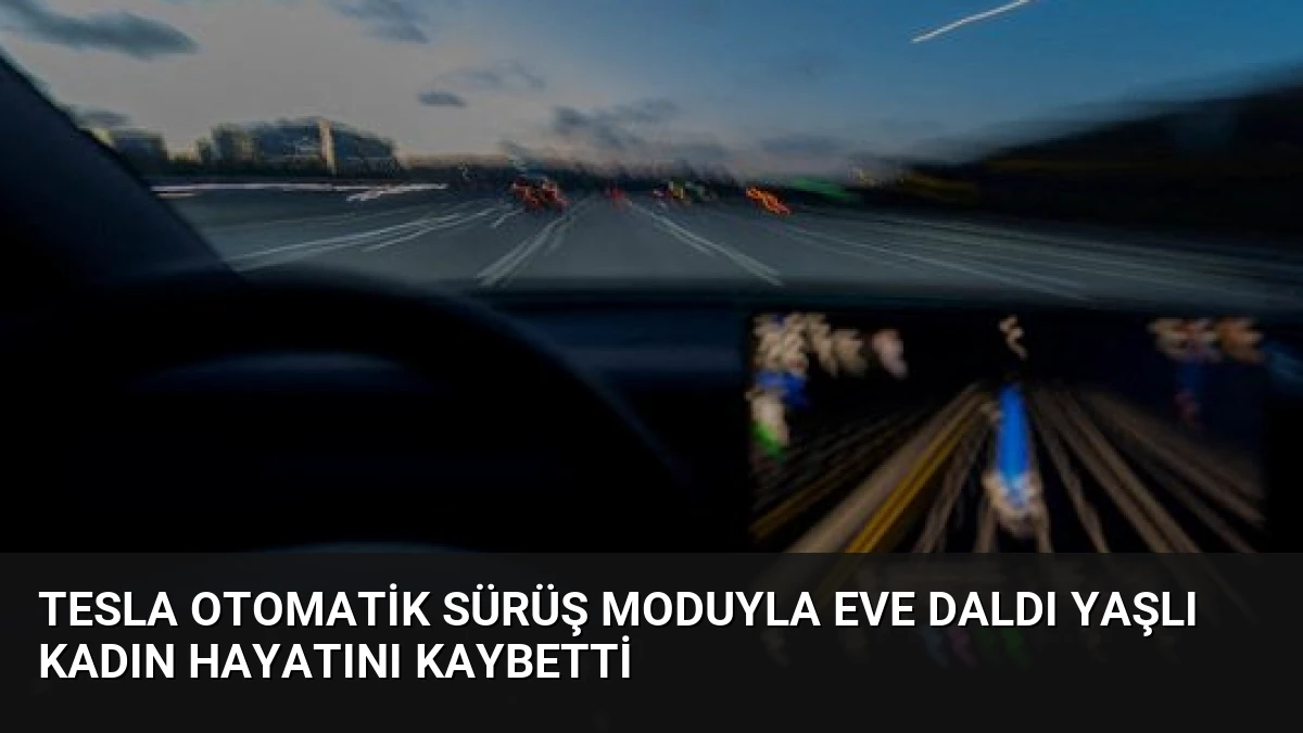 Tesla Otomatik Sürüş Moduyla Eve Daldı Yaşlı Kadın Hayatını Kaybetti