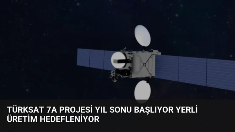 Türksat 7A Projesi Yıl Sonu Başlıyor Yerli Üretim Hedefleniyor