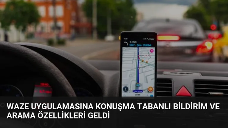 Waze Uygulamasına Konuşma Tabanlı Bildirim ve Arama Özellikleri Geldi
