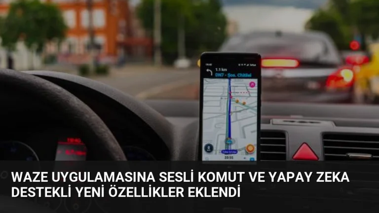 Waze Uygulamasına Sesli Komut ve Yapay Zeka Destekli Yeni Özellikler Eklendi