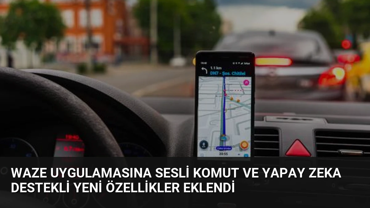 Waze Uygulamasına Sesli Komut ve Yapay Zeka Destekli Yeni Özellikler Eklendi