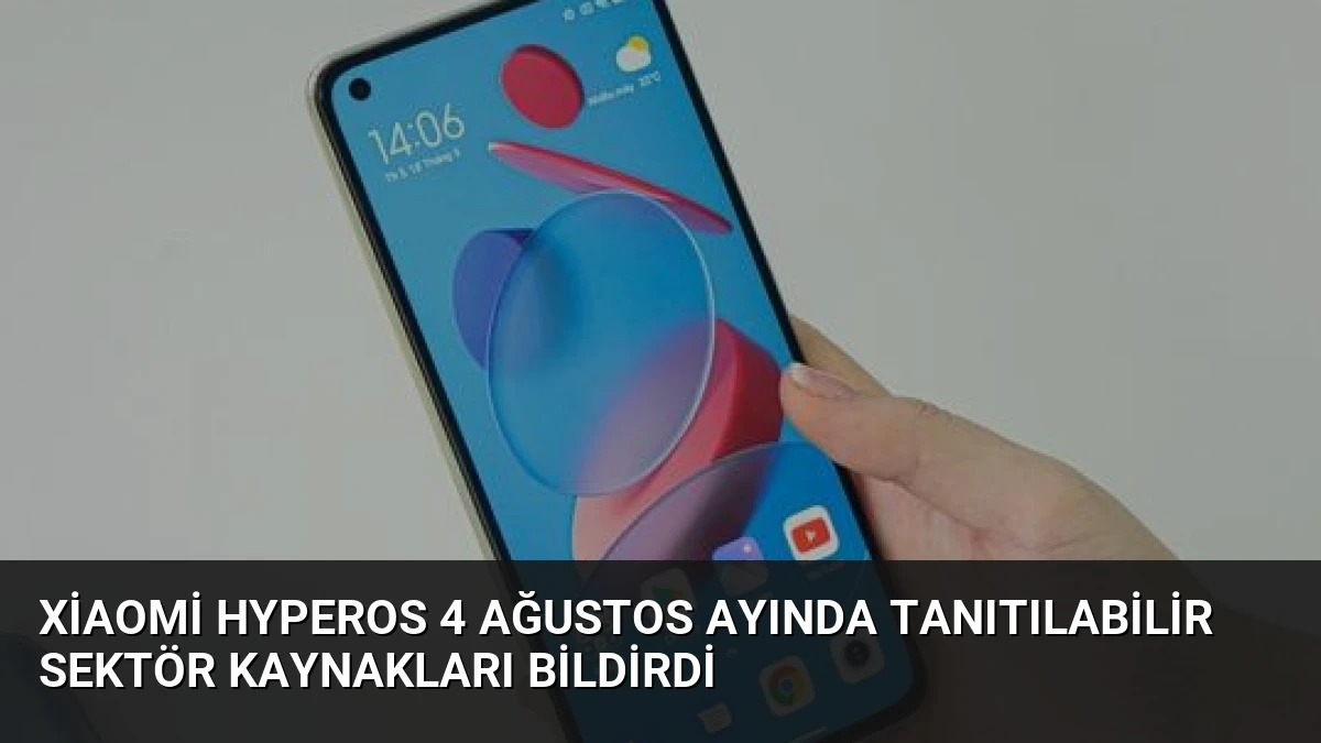 Xiaomi HyperOS 4 Ağustos Ayında Tanıtılabilir Sektör Kaynakları Bildirdi