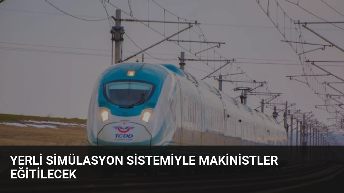 Yerli Simülasyon Sistemiyle Makinistler Eğitilecek
