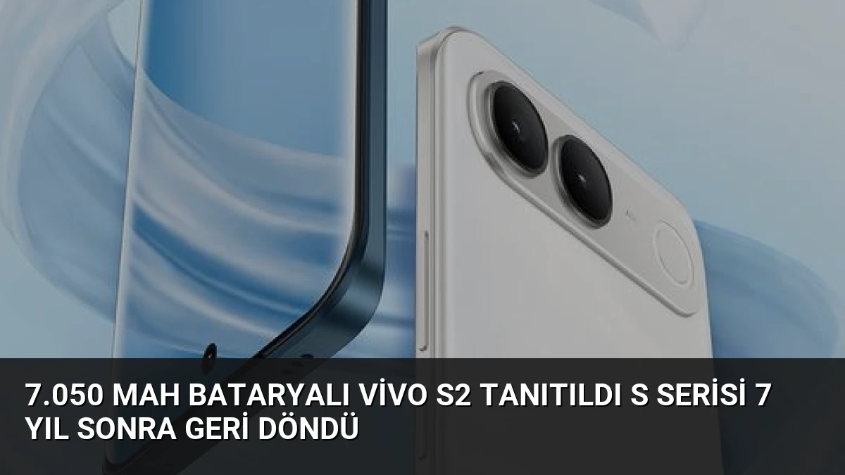 7.050 mAh Bataryalı vivo S2 Tanıtıldı S Serisi 7 Yıl Sonra Geri Döndü