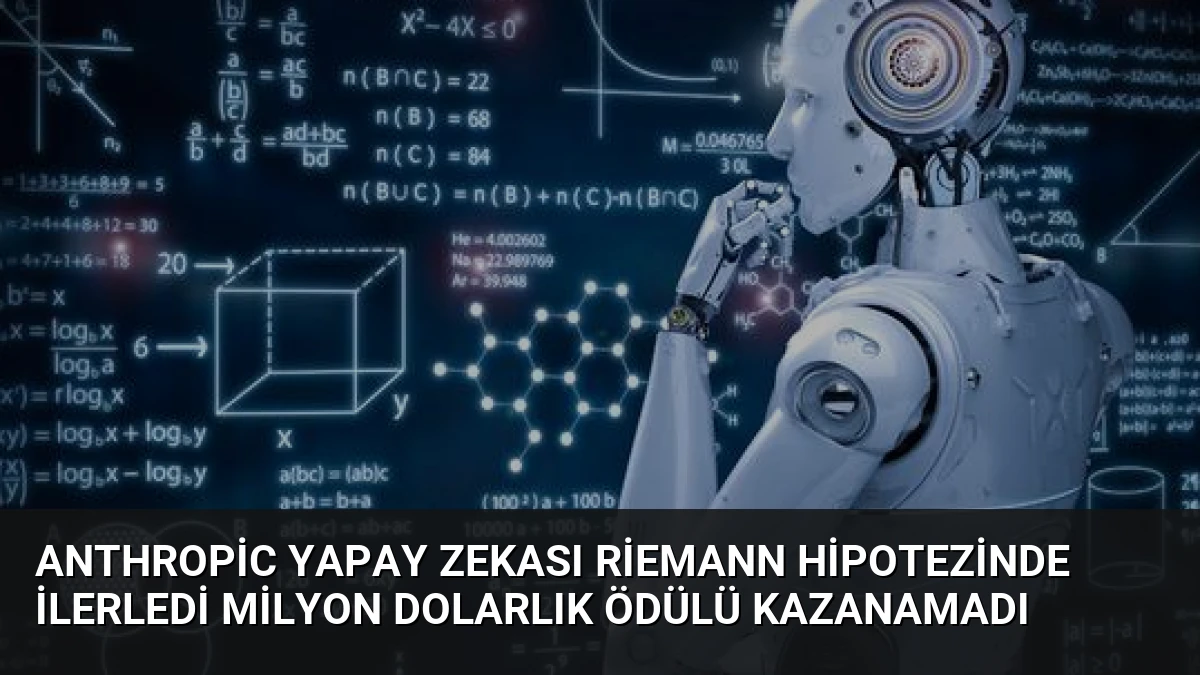 Anthropic Yapay Zekası Riemann Hipotezinde İlerledi Milyon Dolarlık Ödülü Kazanamadı