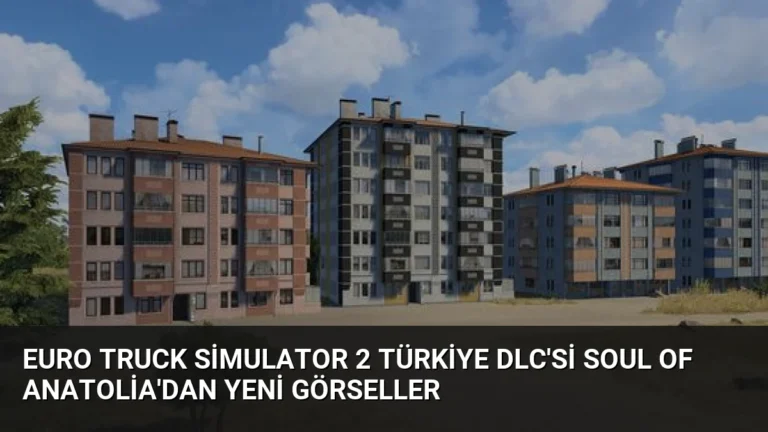 Euro Truck Simulator 2 Türkiye DLC’si Soul of Anatolia’dan Yeni Görseller