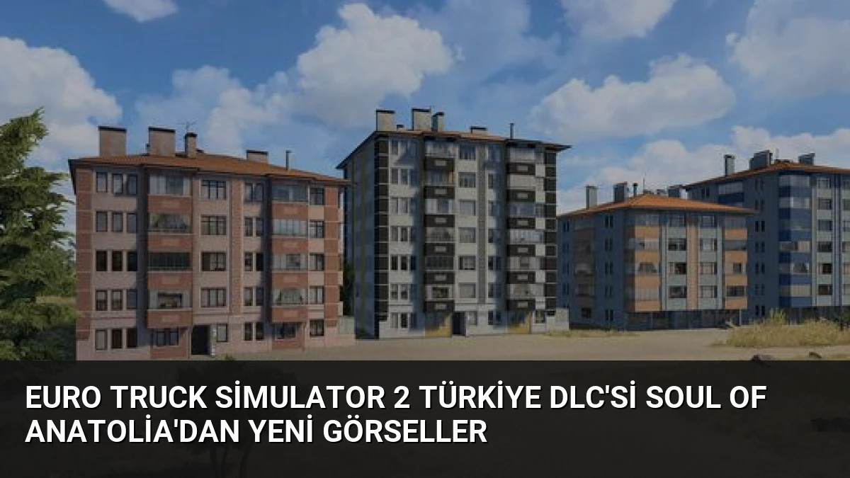 Euro Truck Simulator 2 Türkiye DLC’si Soul of Anatolia’dan Yeni Görseller