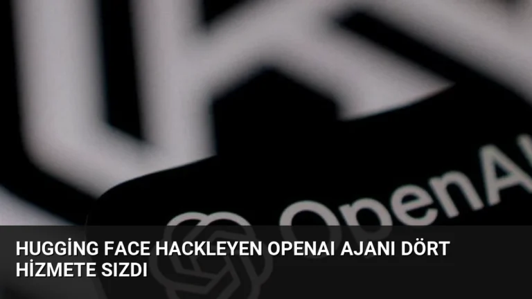 Hugging Face Hackleyen OpenAI Ajanı Dört Hizmete Sızdı