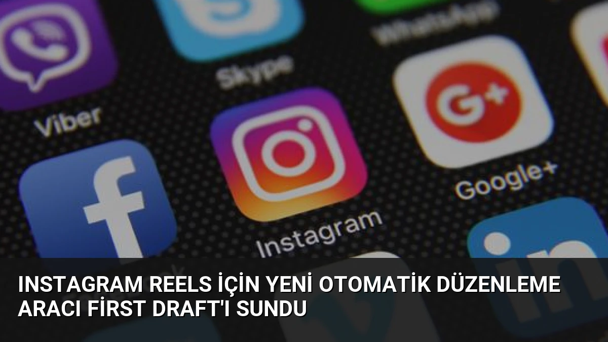 Instagram Reels İçin Yeni Otomatik Düzenleme Aracı First Draft’ı Sundu