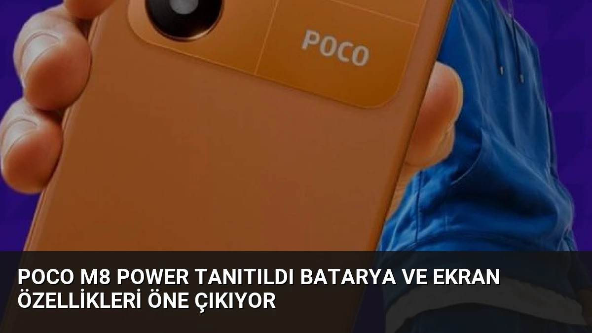 Poco M8 Power Tanıtıldı Batarya ve Ekran Özellikleri Öne Çıkıyor