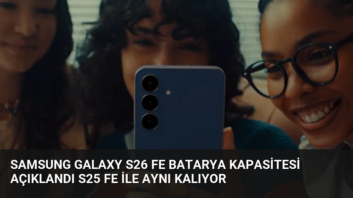 Samsung Galaxy S26 FE Batarya Kapasitesi Açıklandı S25 FE ile Aynı Kalıyor