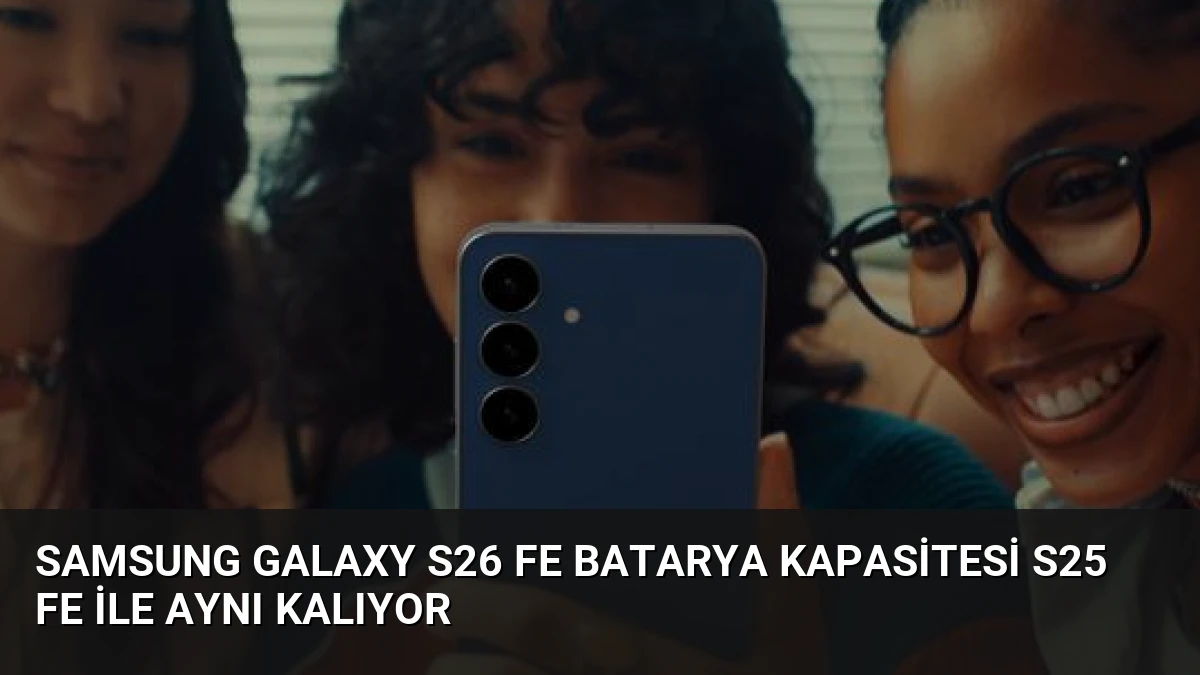 Samsung Galaxy S26 FE Batarya Kapasitesi S25 FE ile Aynı Kalıyor