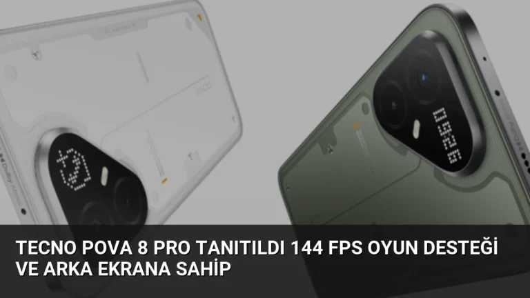 Tecno Pova 8 Pro Tanıtıldı 144 FPS Oyun Desteği ve Arka Ekrana Sahip