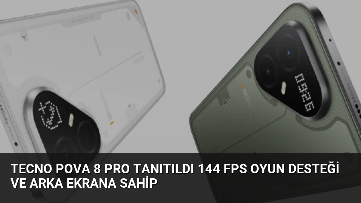 Tecno Pova 8 Pro Tanıtıldı 144 FPS Oyun Desteği ve Arka Ekrana Sahip